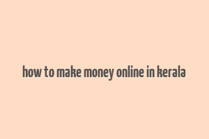 how to make money online in kerala