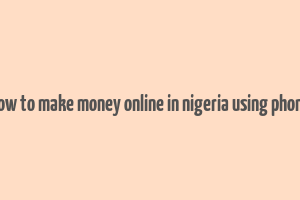 how to make money online in nigeria using phone