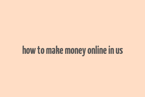 how to make money online in us