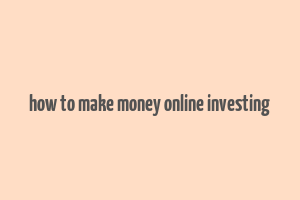 how to make money online investing