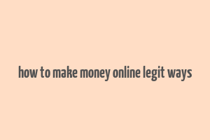 how to make money online legit ways