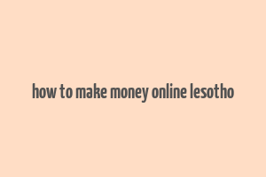 how to make money online lesotho