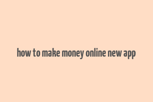 how to make money online new app