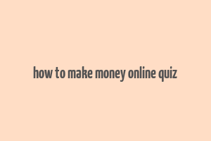 how to make money online quiz