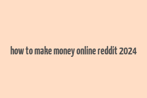 how to make money online reddit 2024