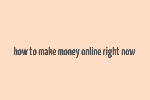 how to make money online right now