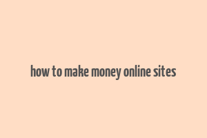 how to make money online sites