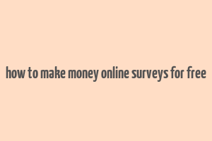 how to make money online surveys for free