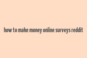 how to make money online surveys reddit