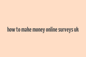 how to make money online surveys uk