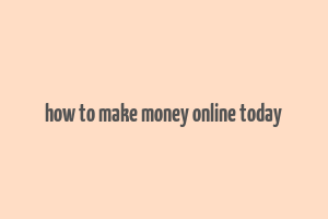 how to make money online today