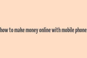 how to make money online with mobile phone