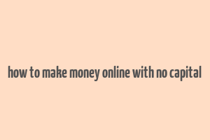 how to make money online with no capital