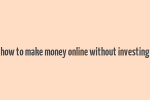 how to make money online without investing