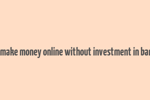 how to make money online without investment in bangalore