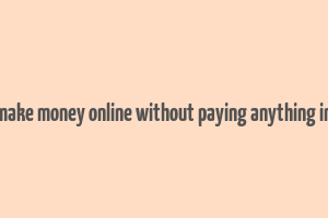 how to make money online without paying anything in nigeria