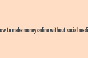 how to make money online without social media