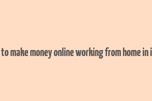 how to make money online working from home in india