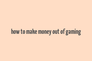 how to make money out of gaming