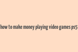 how to make money playing video games ps5