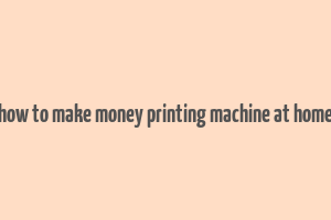 how to make money printing machine at home