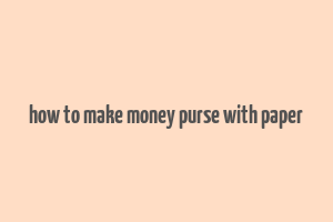 how to make money purse with paper