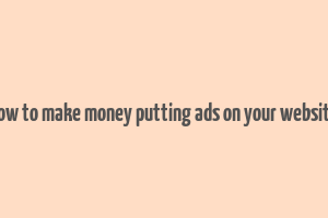 how to make money putting ads on your website