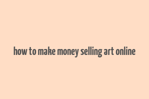 how to make money selling art online