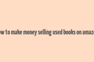 how to make money selling used books on amazon