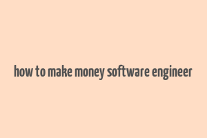 how to make money software engineer