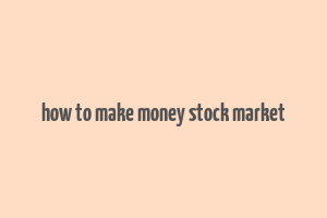 how to make money stock market