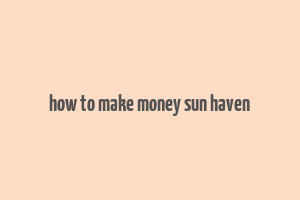 how to make money sun haven