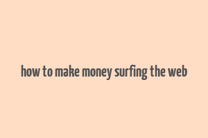 how to make money surfing the web