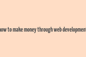 how to make money through web development