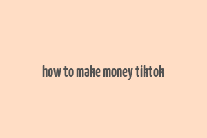 how to make money tiktok