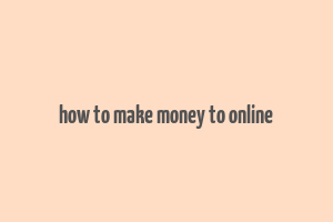 how to make money to online