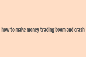 how to make money trading boom and crash