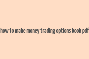 how to make money trading options book pdf