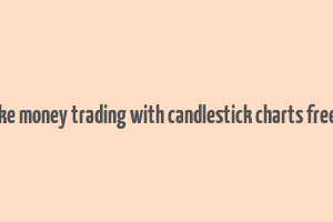 how to make money trading with candlestick charts free download