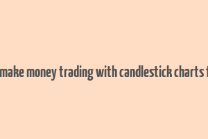 how to make money trading with candlestick charts free pdf