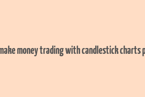 how to make money trading with candlestick charts pdf drive