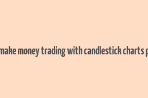 how to make money trading with candlestick charts pdf india