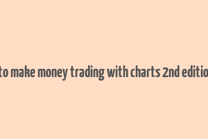 how to make money trading with charts 2nd edition pdf