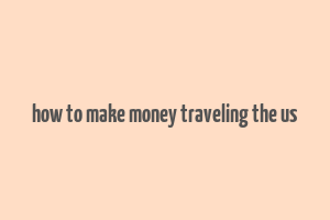 how to make money traveling the us