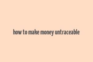 how to make money untraceable