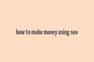 how to make money using seo