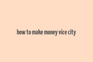 how to make money vice city