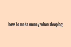 how to make money when sleeping