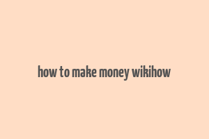 how to make money wikihow