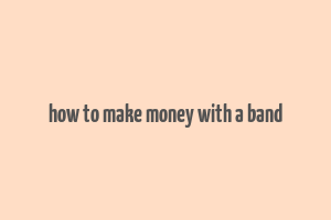 how to make money with a band